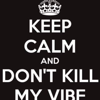 Don't Kill My Vibe 