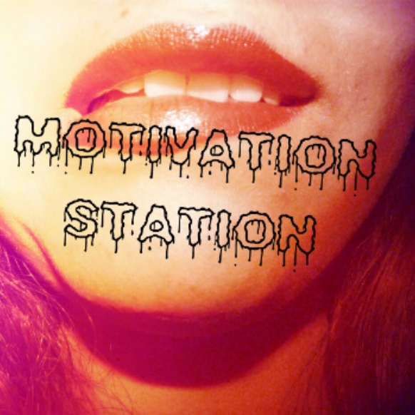Motivation Station~~(ﾉ◕ヮ◕)ﾉ*:･ﾟ✧