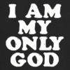 i am my only god