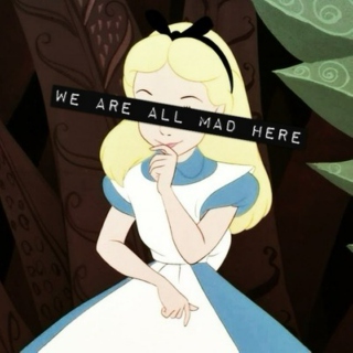 We Are All Mad Here.