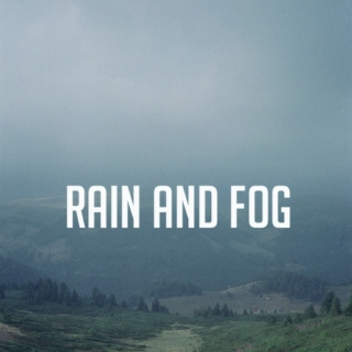 Rain and Fog