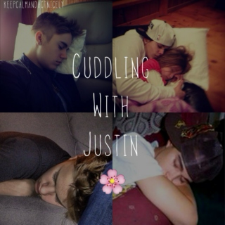 Cuddling With Justin ✿
