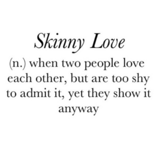 skinny love ♡