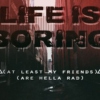 life is boring (but whatever)