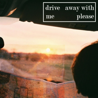 drive away with me please