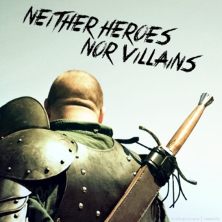 Neither Heroes Nor Villains