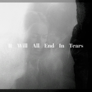 It Will All End In Tears