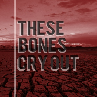 these bones cry out
