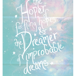 dreamer of improbable dreams.