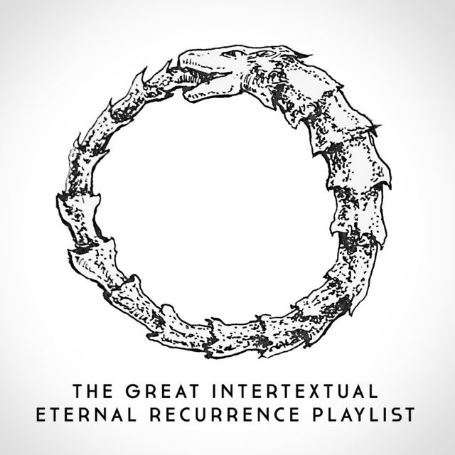 The Great Intertextual Eternal Recurrence Playlist