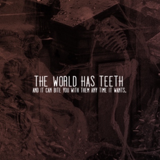 The World Has Teeth