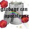 GARBAGE CAN APOCALYPSE