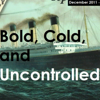 Bold, Cold, and Uncontrolled (December 2011)
