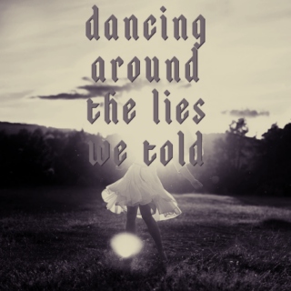 dancing around the lies we told