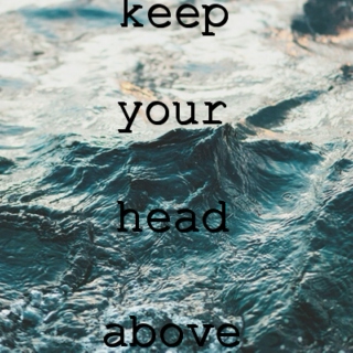 Just Keep Your Head Above 