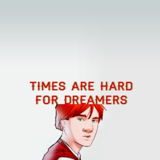 times are hard for dreamers