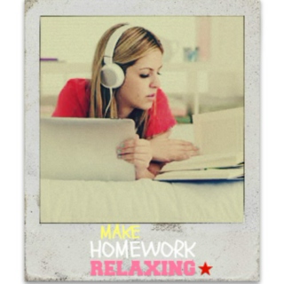 Make Homework Relaxing ✪