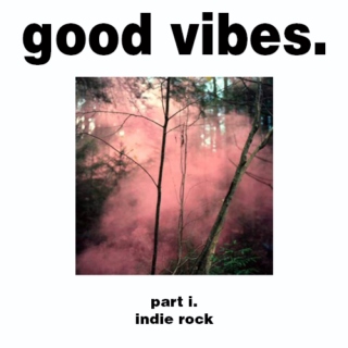 Good Vibes // Part I: Indie Rock