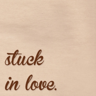 stuck in love.