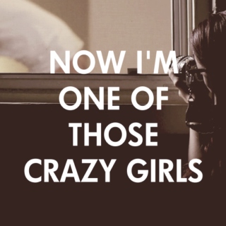 Now I'm One Of Those Crazy Girls
