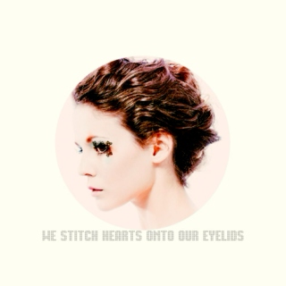 we stitch hearts onto our eyelids