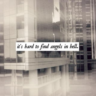 it's hard to find angels in hell.
