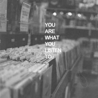 You are what you listen to.