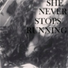 She Never Stops Running