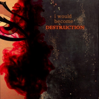 i would become destruction