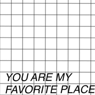 YOU ARE MY FAVORITE PLACE