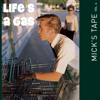 Mick's Tape Vol. 6:  Life's A Gas