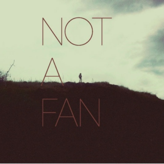 Not A Fan