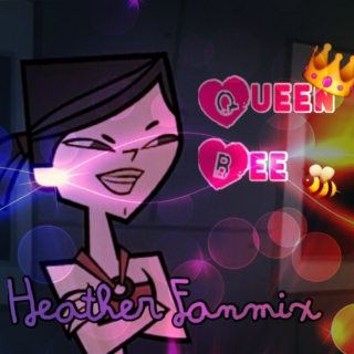 Queen Bee - Heather Fanmix