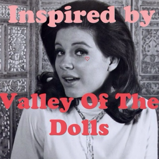 Inspired by Valley of the Dolls
