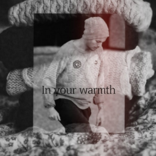 In your warmth