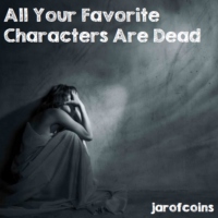 All Your Favorite Characters Are Dead