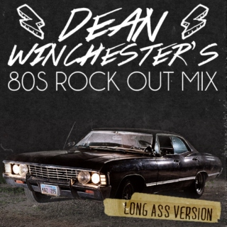 Dean Winchester's 80s Rock Out Mix