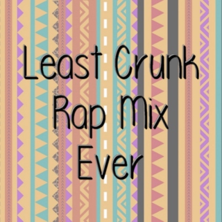 Least Crunk Rap Mix Ever