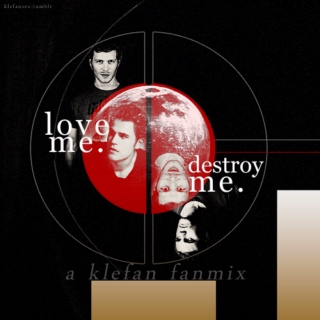 love me; destroy me
