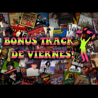 Bonus Track De Viernes!