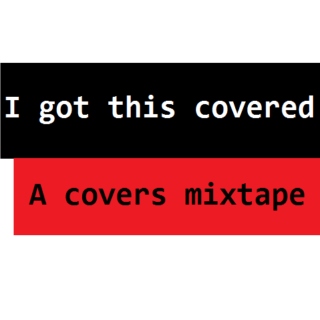 "I got this covered" a covers mixtape