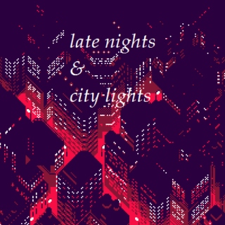 Late nights & city lights