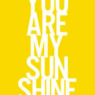 you are my sunshine.