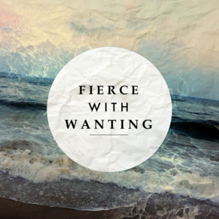 Fierce with Wanting