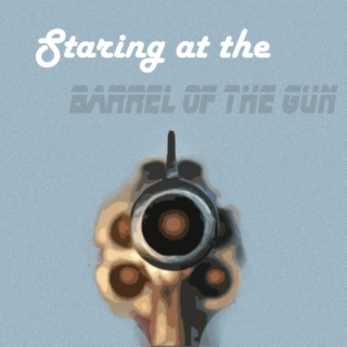 Staring At The Barrel Of The Gun