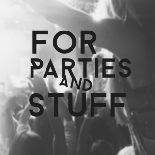 For Parties and Stuff