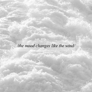 the mood changes like the wind