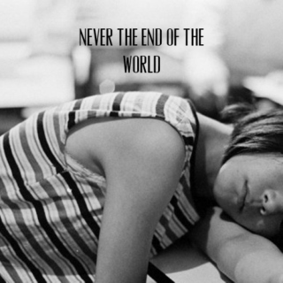 Never the End of the World
