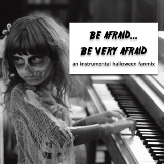 be afraid… be very afraid