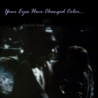 Your Eyes Have Changed Color...